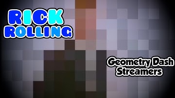 Rick Rolling GD Streamers