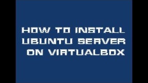 Install Ubuntu Server on VirtualBox