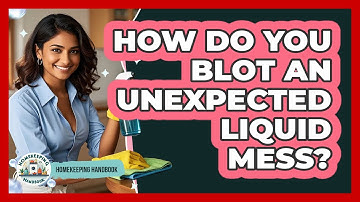 How Do You Blot an Unexpected Liquid Mess?