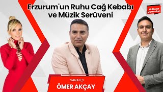 Ömer Akçay ile Müzik ve Lezzet Dolu Bir Röportaj: Erzurum'un Sesiyle Çağ Kebap Sunumu!