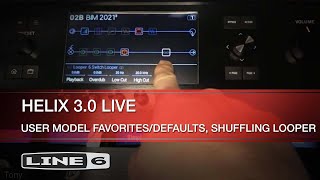 Line 6 | Helix 3.0 Live |User Model Favorites/Defaults, Shuffling Looper
