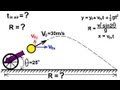 Physics 3: Motion in 2-D Projectile Motion (6 of 21) Finding the Range: An Example