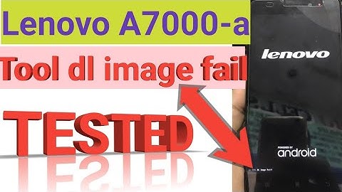 LENOVO A7000a tool image fail 100% TESTED
