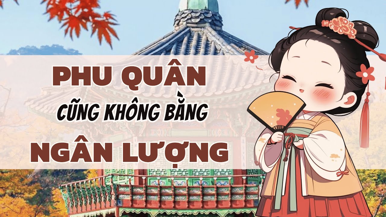 [TRUYỆN AUDIO] PHU QUÂN CŨNG KHÔNG BẰNG NGÂN LƯỢNG