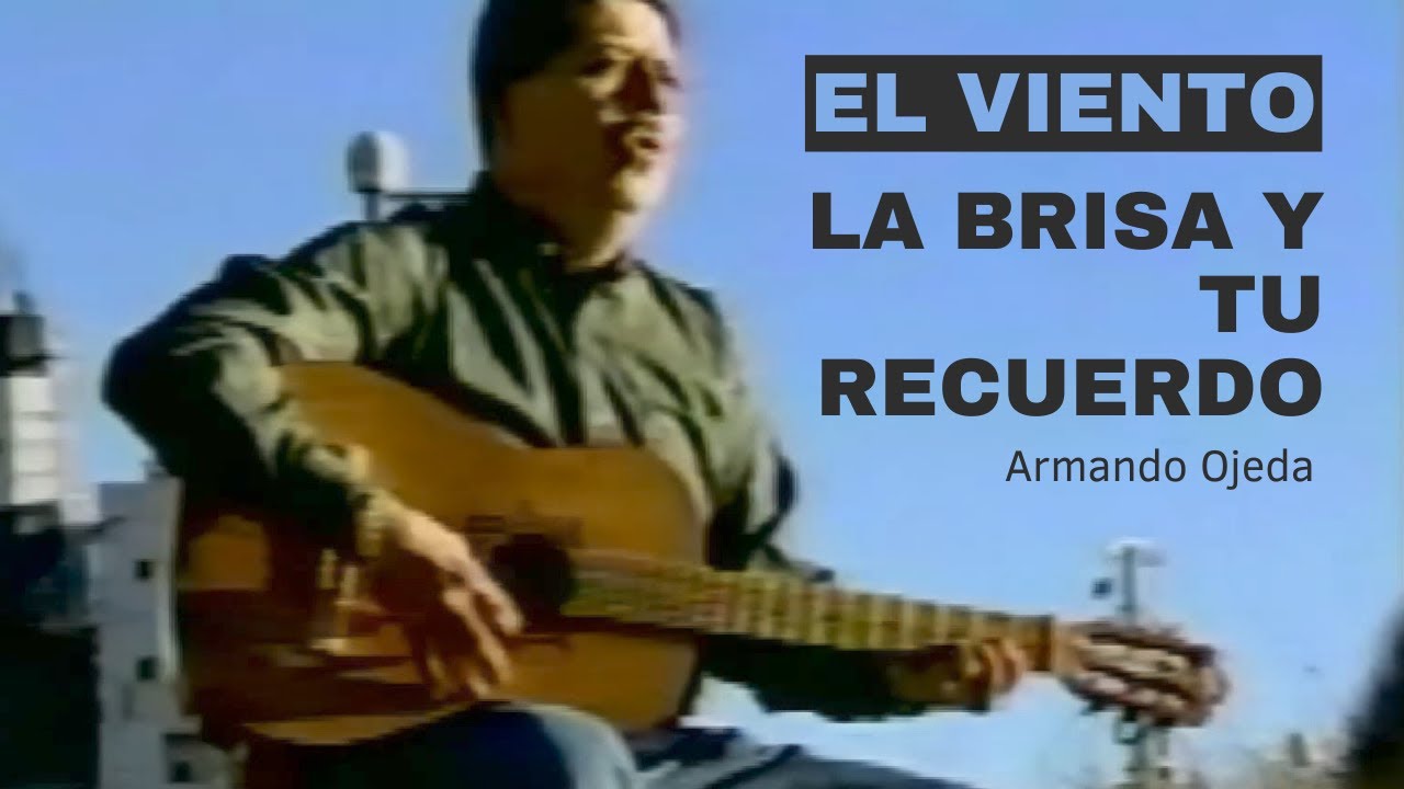 Armando Ojeda - El Viento, La Brisa Y Tu Recuerdo (Video Oficial) - YouTube