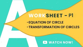 P1 A LEVELS | EQUATION OF CIRCLE | TRANSFORMATION OF CIRCLE | WORKSHEET