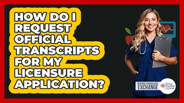 How Do I Request Official Transcripts For My Licensure Application?