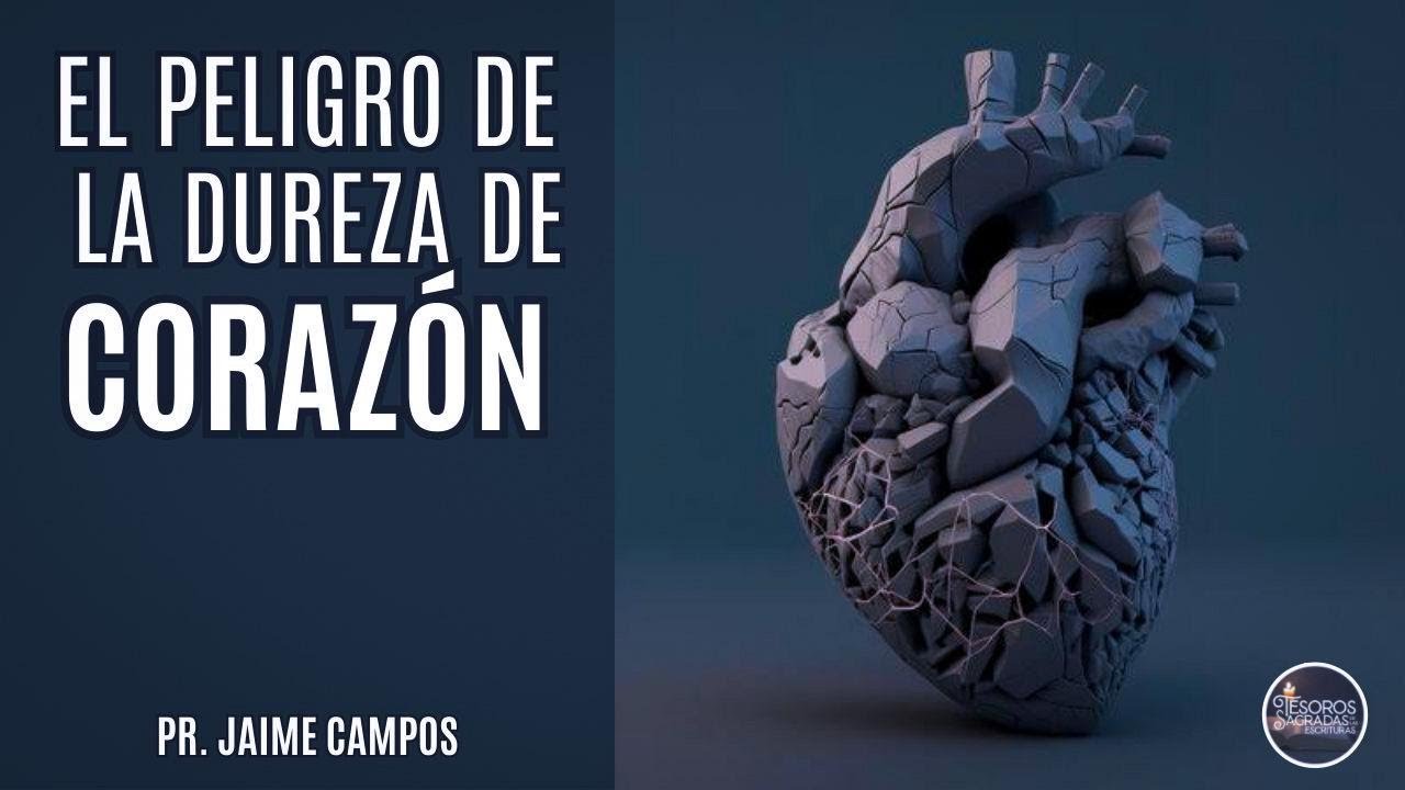 El peligro de la dureza de corazón / Pr. Jaime Campos - YouTube