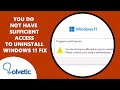 You do not have sufficient access to uninstall windows 11 fix