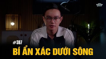 BÍ ẨN XÁC DƯỚI SÔNG - Chuyện tâm linh đời thường Nguyễn Huy kể