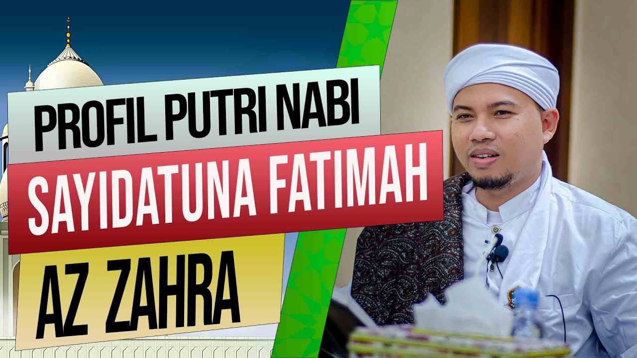 Mengenal Sayidah  Fatimah Az Zahra putri Tercinta Rasulullah Sholallahu Alaihi Wassalam