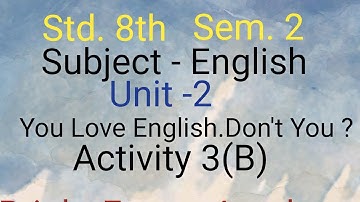 Std.8th / Sem 2/Subject- English/Unit - 2/You Love English.Don