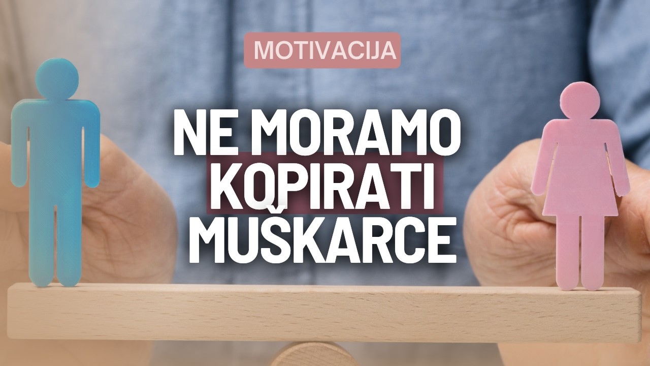 Ravnopravnost ne znači da moramo kopirati muškarce