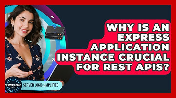 Why Is An Express Application Instance Crucial For REST APIs? - Server Logic Simplified