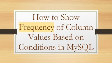 How to Show Frequency of Column Values Based on Conditions in MySQL