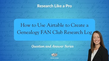 How to Use Airtable to Create a Genealogy FAN Club Research Log