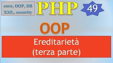 PHP 5.5 ITA 49: OOP - Ereditarietà (terza parte)