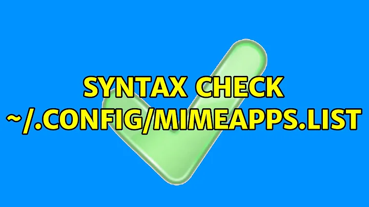 Syntax check ~/.config/mimeapps.list (2 Solutions!!)