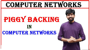 what is piggybacking | piggybacking | advantages | disadvantages | working | computer networks