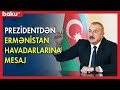 Prezidentdən Ermənistan havadarlarına mesaj - BAKU TV