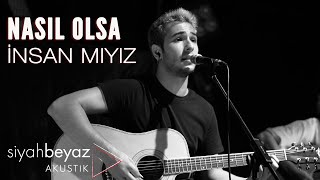 İnsan Mıyız - Nasıl Olsa (SiyahBeyaz Akustik) Resimi