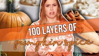 100 LAYERS OF PUMPKIN SPICE (kind of)