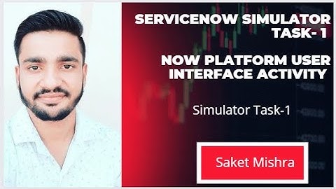 ServiceNow Simulator Tasks  1 Now Platform User Interface Activity || Saket Mishra