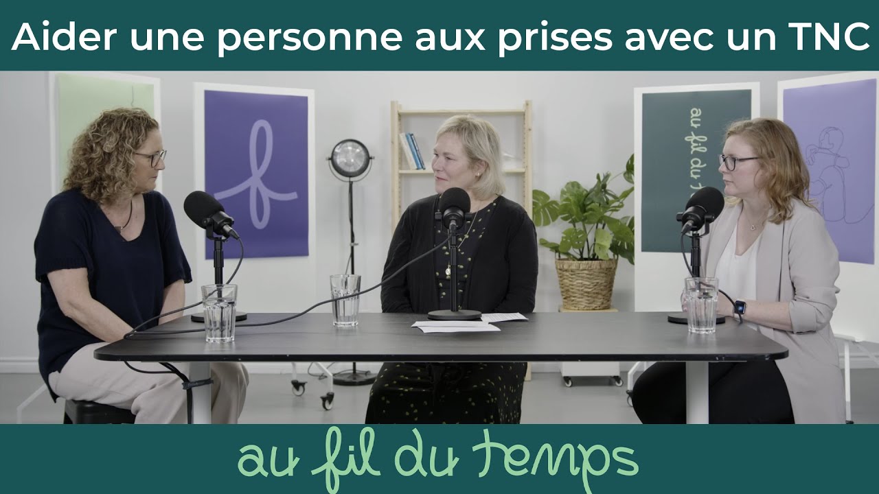 Balado : Aider une personne avec un TNC, avec Nicole Poirier et Dre Laurence Villeneuve, psychologue