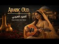 Enchanting Arabic Oud Melodies Mystical Middle Eastern Music Journey Relaxing Oud Instrumental 