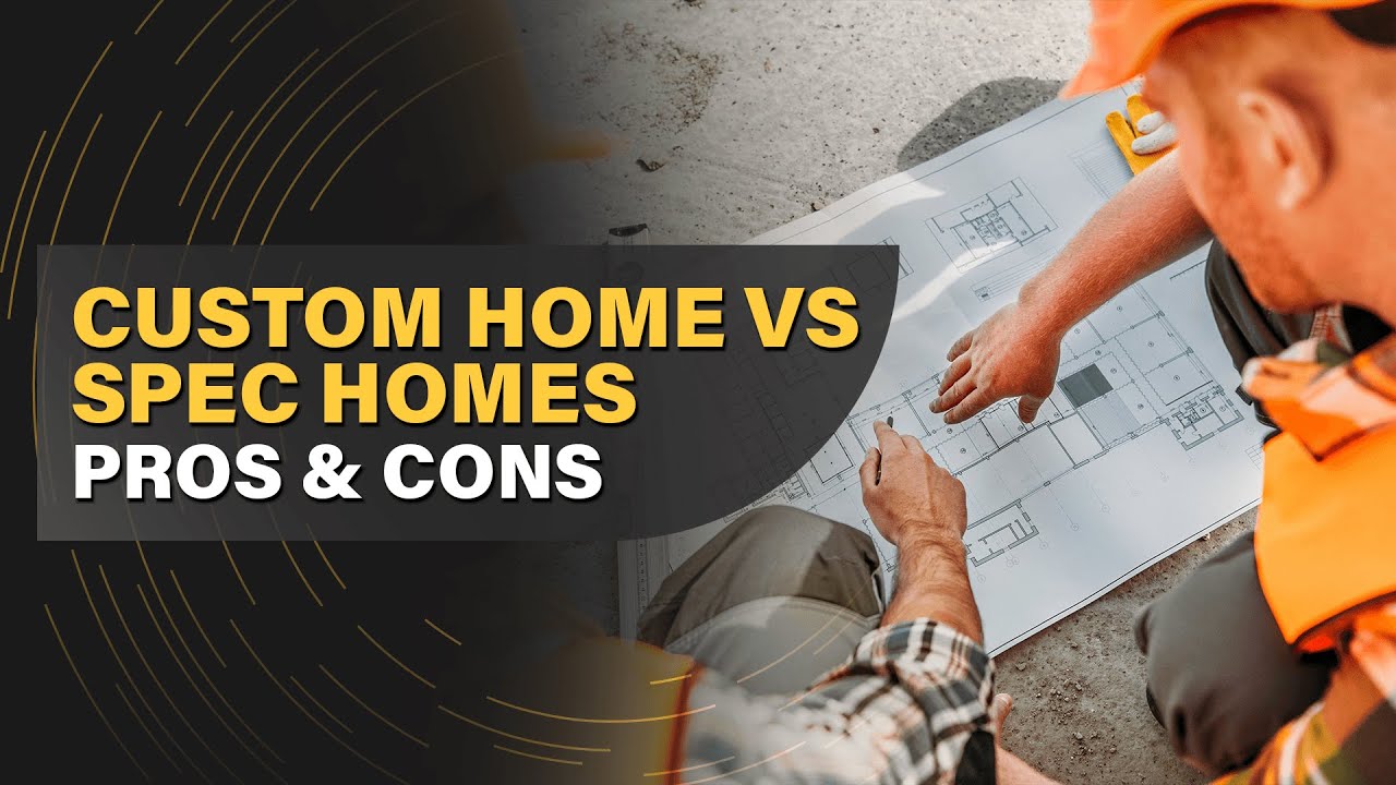 Custom Home Builder vs Spec Home Builder, Which Is Better?🏡Costs ...