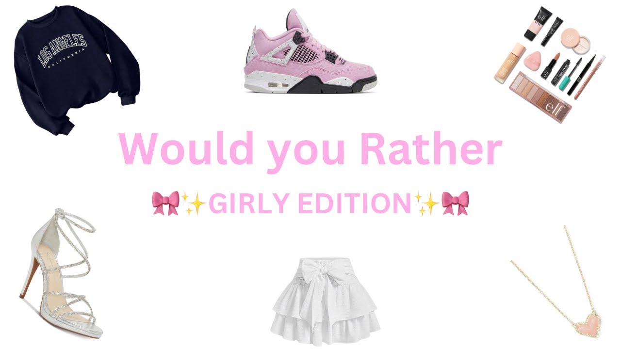 Would you Rather  ✨🎀*Girly Edition*🎀✨