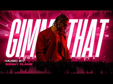 SONNY FLAME - GIMME THAT (OFFICIAL MUSIC VIDEO)