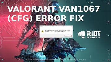 FIX VAN 1067 VALORANT CFG (CONTROL FLOW GUARD) ERROR