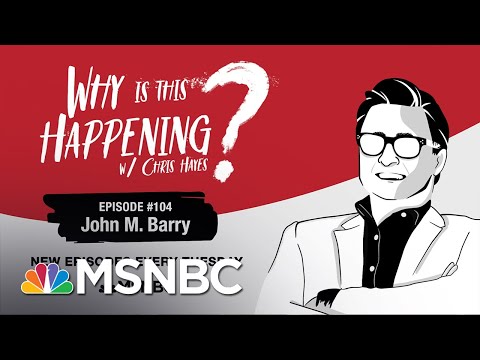 Chris Hayes Podcast With John M. Barry | Why Is This Happening? - Ep 104 | MSNBC