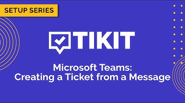Tikit Setup Series: Microsoft Teams 01 Creating a Ticket from a Message