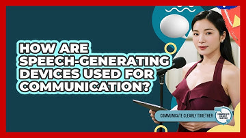 How Are Speech-generating Devices Used For Communication? - Communicate Clearly Together