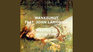 Wasted so Much Time (feat. John LaMonica) (Kölsch Remix)