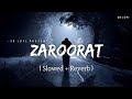 Zaroorat  lofi slowed  reverb  mustafa zahid  sr lofi