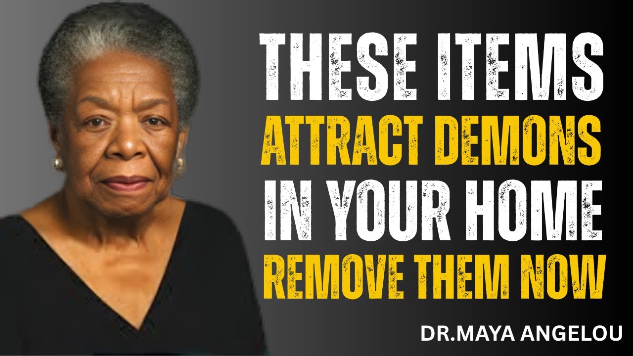 These Items Attract Demons in Your Home — Remove Them Now || Dr. Maya Angelou — powerful, prophetic