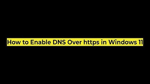 How to Enable DNS Over https in Windows 11