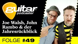 Podcast G #49guitar Podcaster #49 – Joe Walsh, John Rambo &amp; der Jahresrückblick!