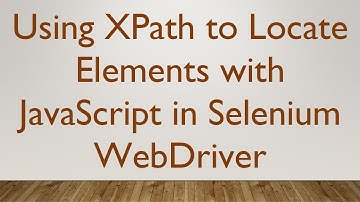 Using XPath to Locate Elements with JavaScript in Selenium WebDriver