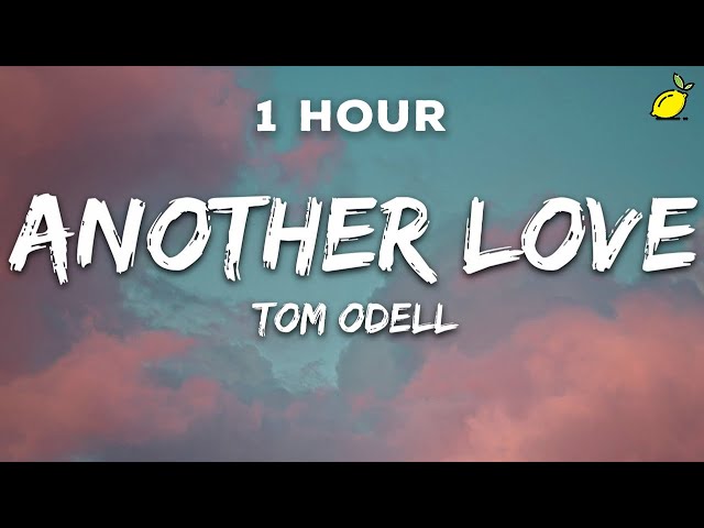 [1 Hour] Tom Odell - Another Love (Lyrics) class=