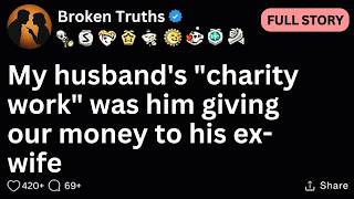 FULL STORY My husband's "charity work" was him giving our money to his ex wife