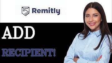 How To Add A Recipient On Remitly (2025)