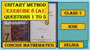 UNITARY METHOD, EXERCISE 8(A) QUESTIONS 1 TO 5, CONCISE MATHEMATICS