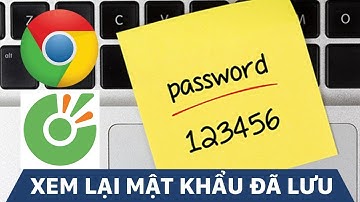 Hướng dẫn lấy lại mật khẩu bị quên trên Chrome và coc coc