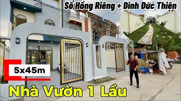 Nhà Vườn 1 Lầu Diện Tích Khủng 5x45m | Sổ Riêng Đường Thông Ra KCN Cầu Tràm Đinh Đức Thiện