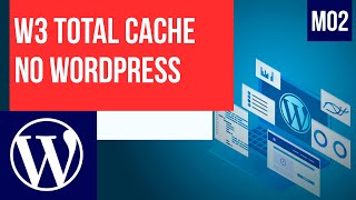 W3 Total Cache: configurações e teste de performance - Curso de WordPress