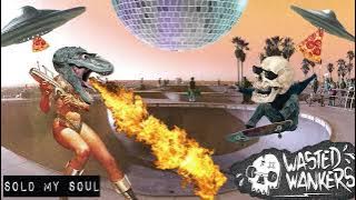 Wasted Wankers - Sold My Soul